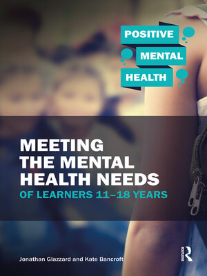 cover image of Meeting the Mental Health Needs of Learners 11-18 Years